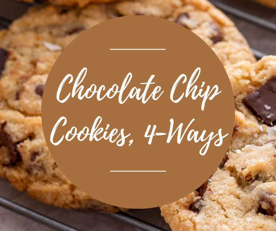 Thurs, March 12: High Altitude Chocolate Chip Cookies, 4-Ways, 6-8:30pm