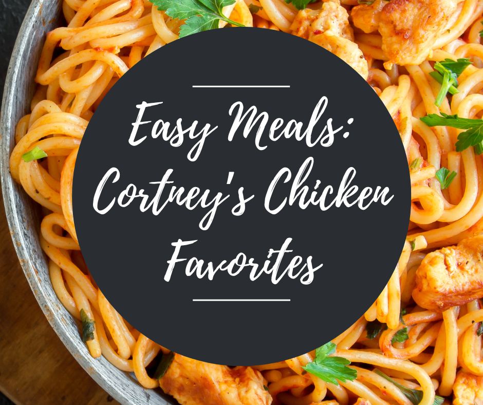 Thurs, March 19: Easy Meals: Cortney's Chicken Favorites, 11am-1:30pm