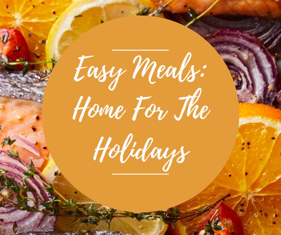 Thurs, Dec 4: Easy Meals: Home For The Holidays, 6pm-8:30pm