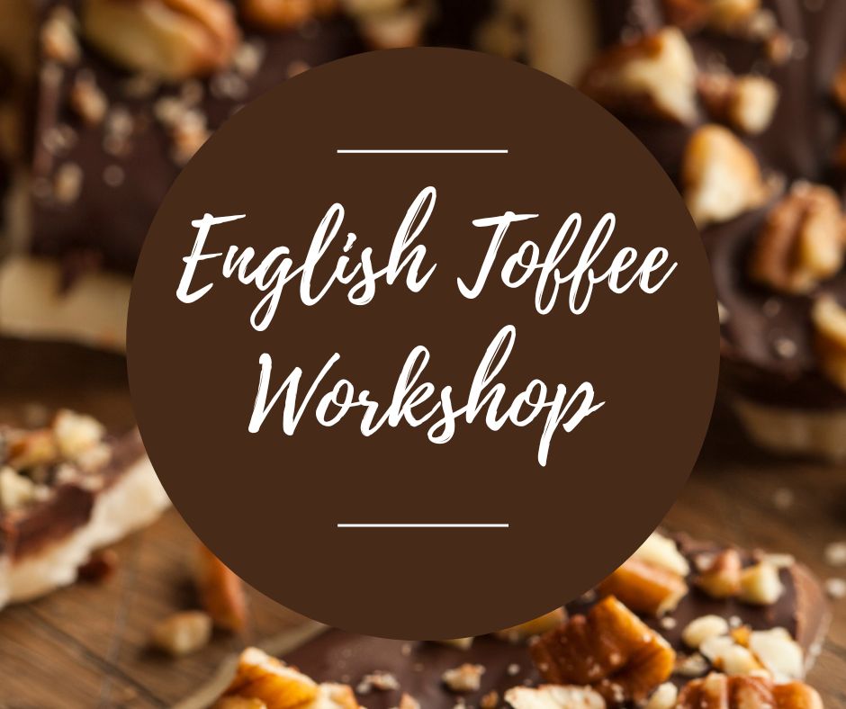 Thurs, Dec 18: English Toffee Workshop, 10am-12:30pm