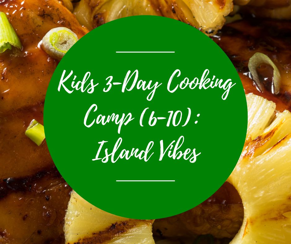 Tues, July 14 - Thurs, July 16: Kids 3-Day Cooking Camp (Ages 6-10): Island Vibes, 10am-12pm
