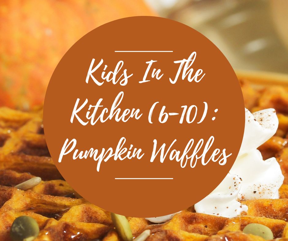 Tues, Nov 25: Kids In The Kitchen (6-10): Pumpkin Waffles, 10am-12pm
