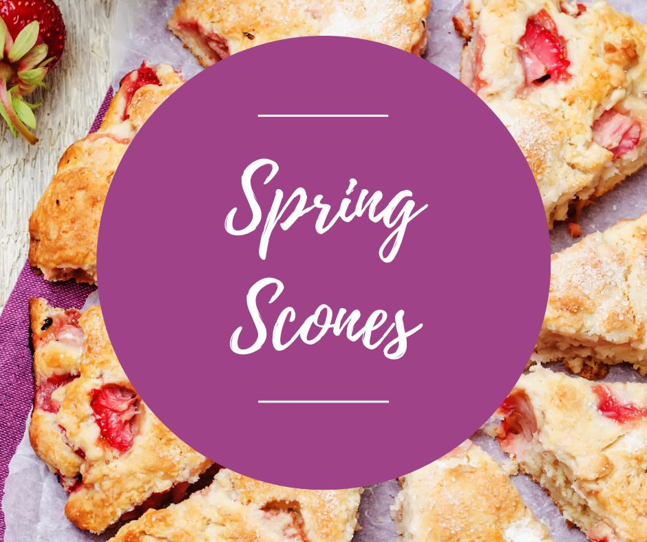 Fri, April 24: Spring Scones, 10am-12pm