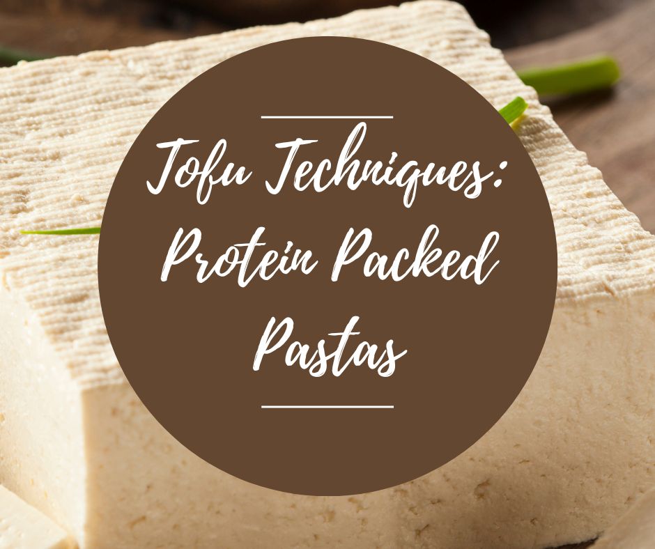 Fri, March 27: Tofu Techniques: Protein Packed Pastas, 5-8:30pm