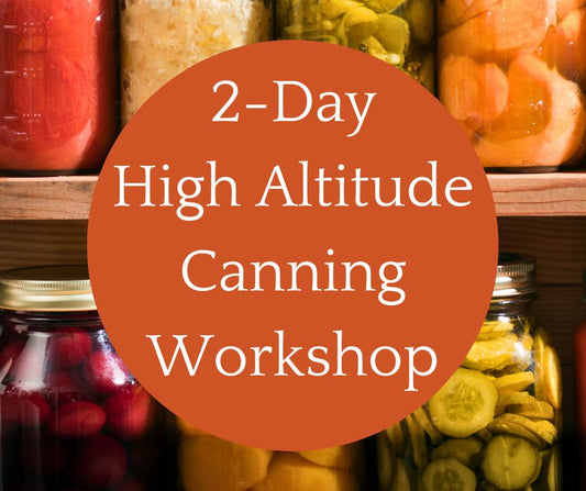 Sat, Sept 21 & Sun, Sept 22: 2-Day High Altitude Canning Workshop