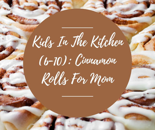 Sat, May 10: Kids In The Kitchen (6-10): Cinnamon Rolls For Mom, 10am-12pm