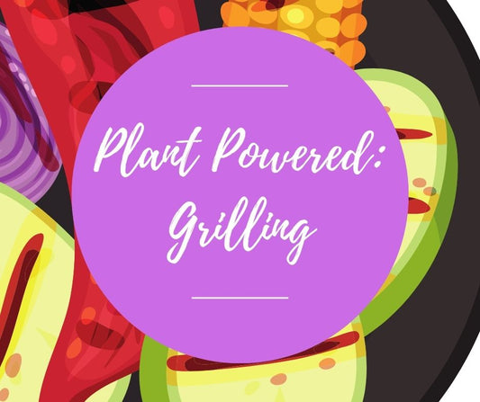 Weds, Aug 13: Plant Powered: Grilling, 6-8:30pm