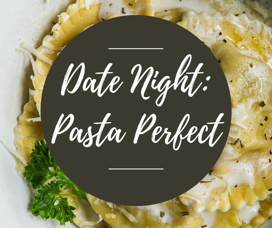 Fri, March 28: Date Night: Pasta Perfect, 5pm-8:30pm