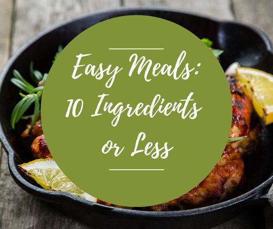 Thurs, March 6: Easy Meals: 10 Ingredients Or Less, 6pm-8:30pm