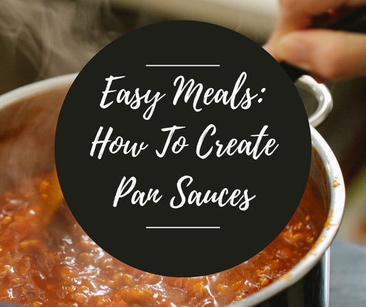 Thurs, Jan 29: Easy Meals: How To Create Pan Sauces, 11am-1:30pm