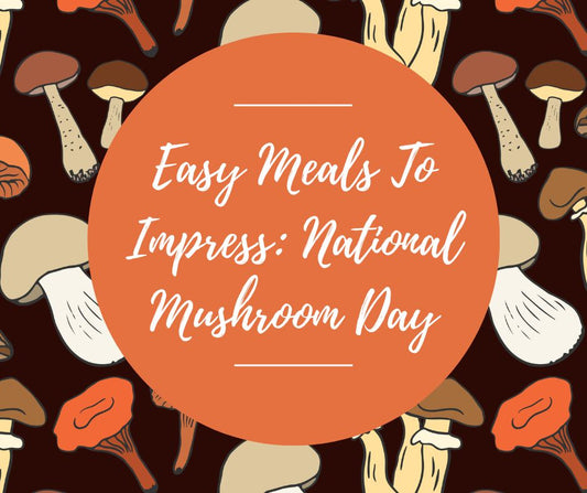 Weds, Oct 15: Easy Meals To Impress: National Mushroom Day, 6-8:30pm