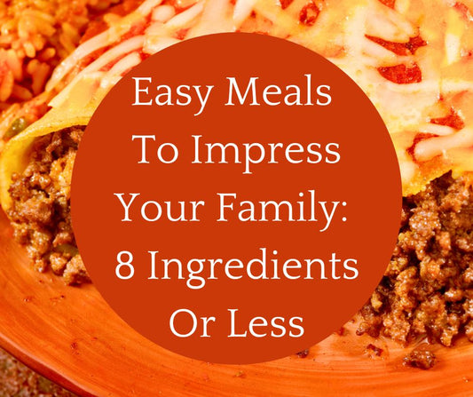 Thurs, Sept 5: Easy Meals To Impress Your Family: 8 Ingredients Or Less