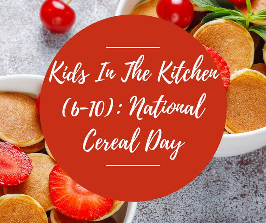 Sat, March 7: Kids In The Kitchen (6-10): National Cereal Day, 10am-12pm