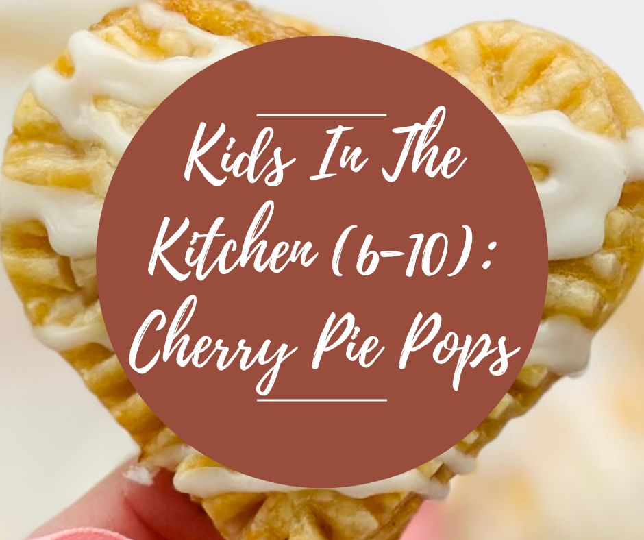 Sat, Feb 7: Kids In The Kitchen (6-10): Be My Valentine Cherry Pie Pops, 10am-12pm