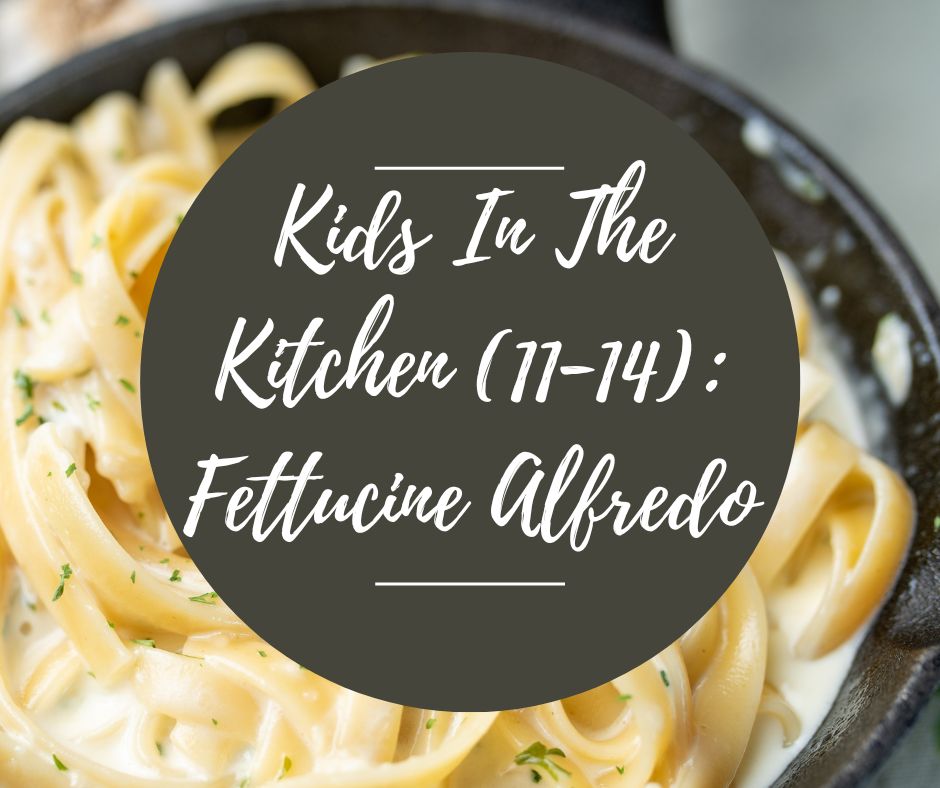 Sat, March 22: Kids In The Kitchen (11-14): Fettuccine Alfredo, 10am-12pm