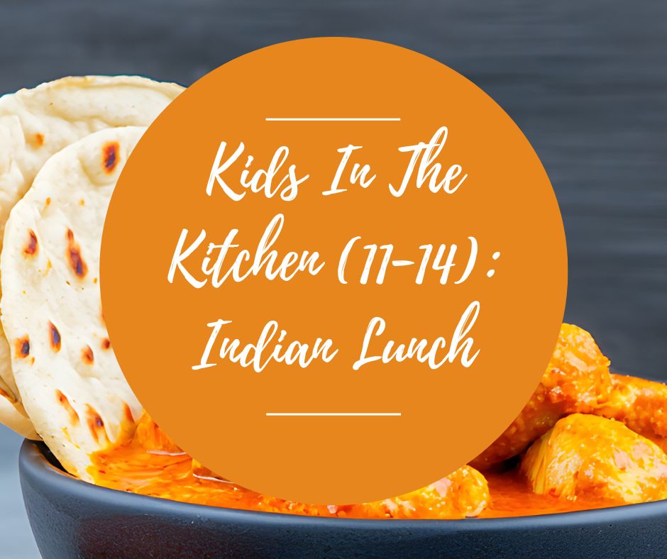 Sat, Feb 28: Kids In The Kitchen (11-14): Indian Lunch, 10am-12pm