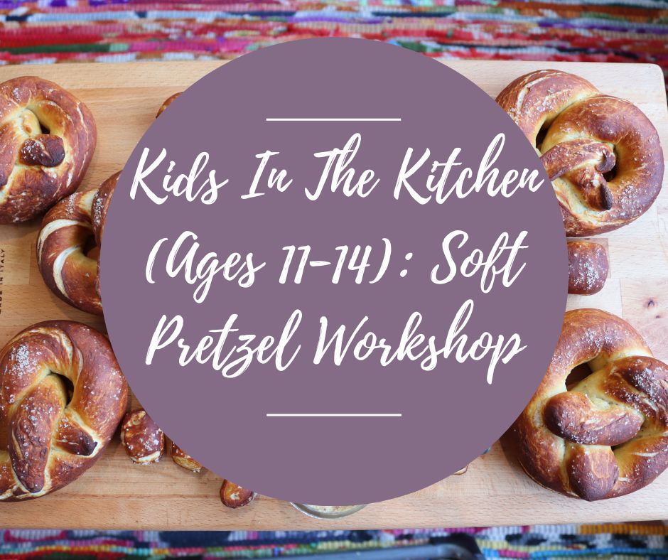 Sat, April 26: Kids In The Kitchen (11-14): Soft Pretzel Workshop