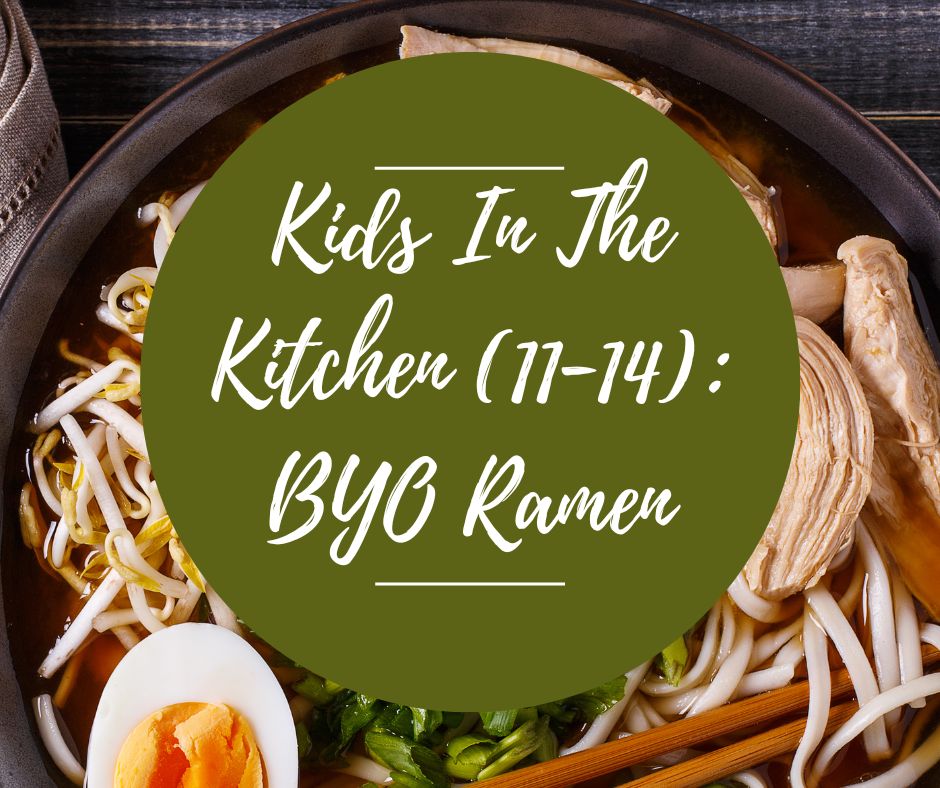 Sat, Feb 15: Kids In The Kitchen (11-14): Build Your Own Ramen