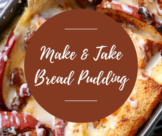 Thurs, Nov 13: Make & Take Bread Puddings, 11am-1:30pm