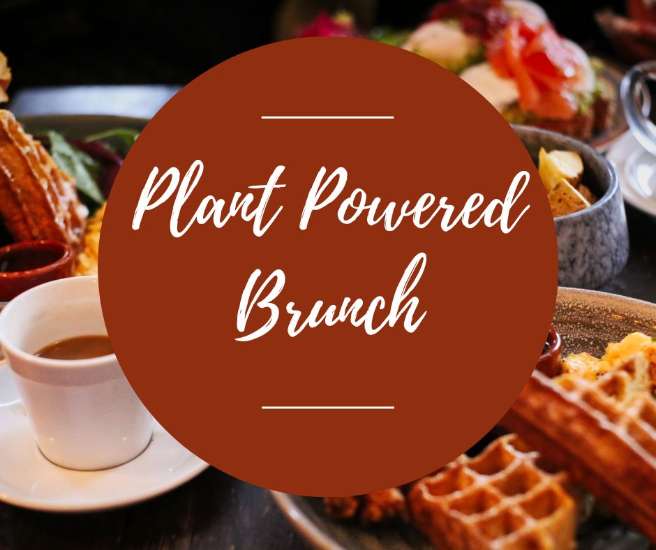 Sat, April 19: Plant Powered Brunch, 10am-1:30pm