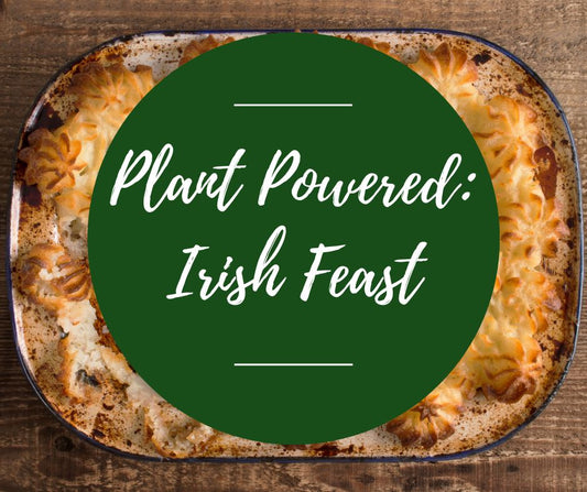 Weds, March 12: Plant Powered: Irish Feast, 6pm-8:30pm