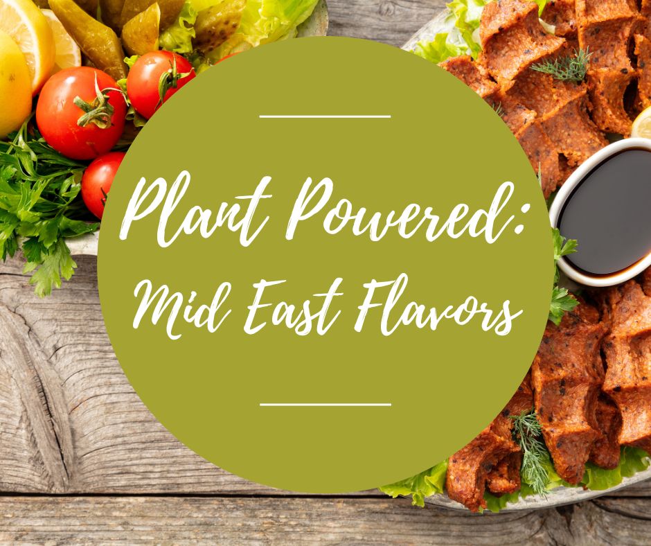 Fri, Jan 24: Plant Powered: Mid East Flavors