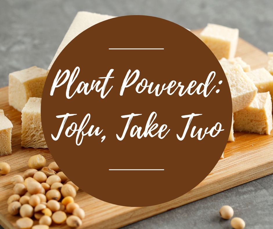 Fri, April 11: Plant Powered: Tofu, Take Two, 5pm-8:30pm