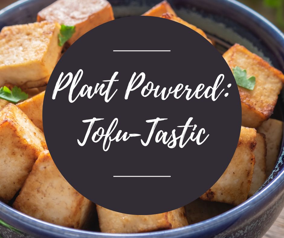 Fri, Feb 21: Plant Powered: Tofu Tastic