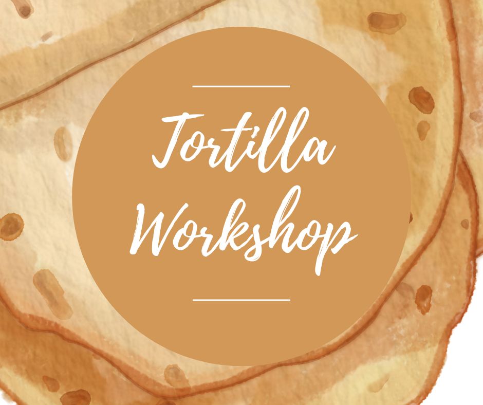Fri, Oct 24: Tortilla Workshop, 5-8:30pm