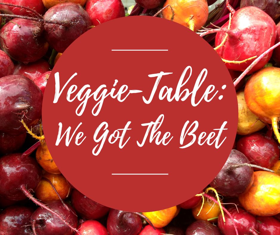 Thurs, Jan 16: Veggie-Table: We Got The Beet