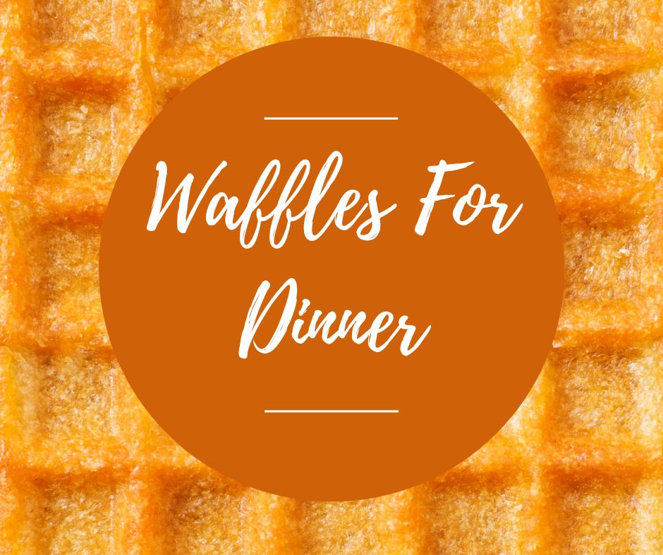 Weds, March 25: Waffles For Dinner, 6-8:30pm